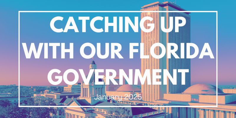 Catching Up with our Florida Government Jan 2025