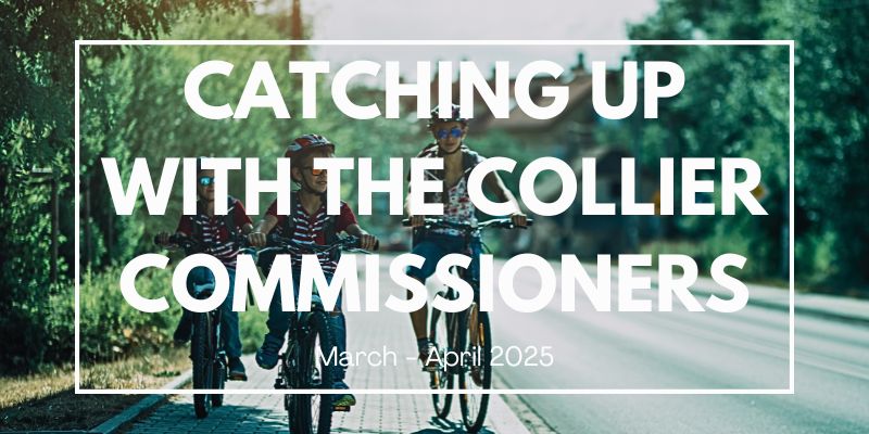 Catching up with the Collier County Commissioners March April 2025