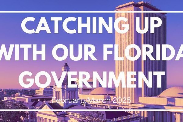 Catching up with our Florida Government February March 2025